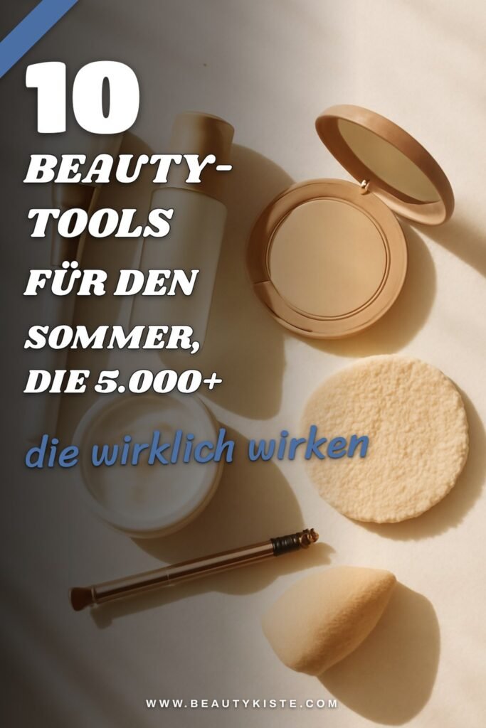 10 Beauty-Tools für den Sommer, die 5.000+ Frauen 2026 schon nutzen