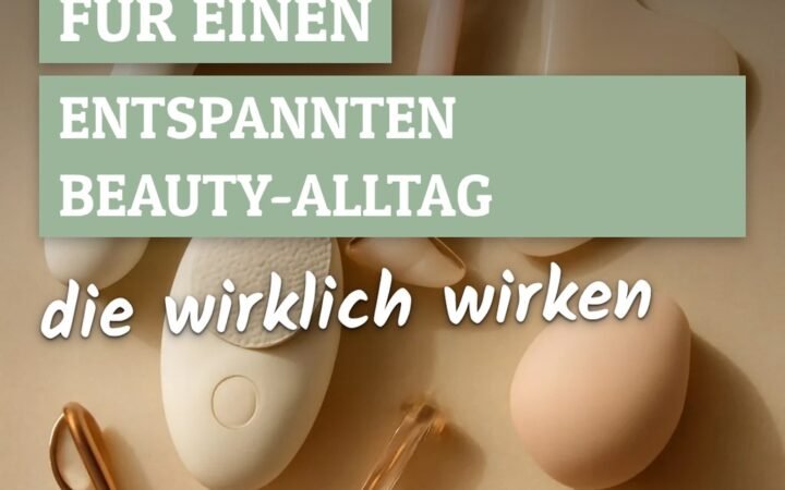 10 clevere Ideen für einen entspannten Beauty-Alltag
