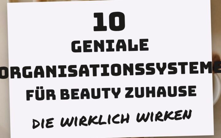 10 geniale Organisationssysteme für Beauty zuhause