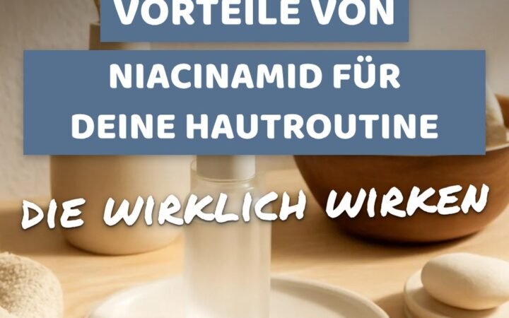 10 geniale Vorteile von Niacinamid für deine Hautroutine