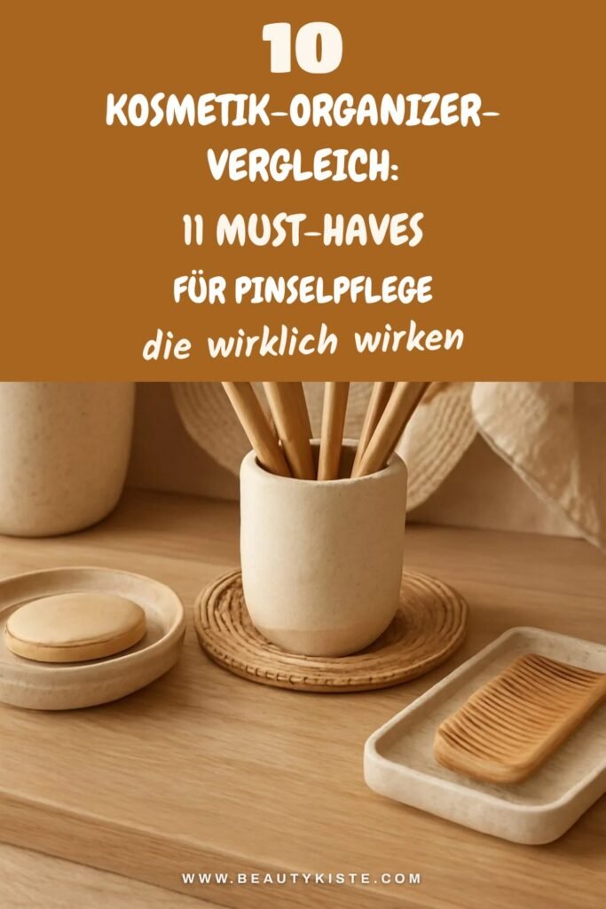 10 Kosmetik-Organizer-Vergleich: 11 Must-Haves für Pinselpflege
