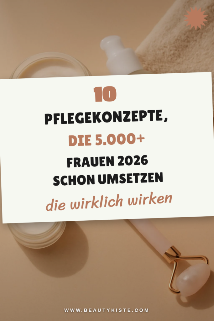 10 Pflegekonzepte, die 5.000+ Frauen 2026 schon umsetzen