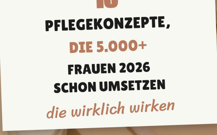 10 Pflegekonzepte, die 5.000+ Frauen 2026 schon umsetzen