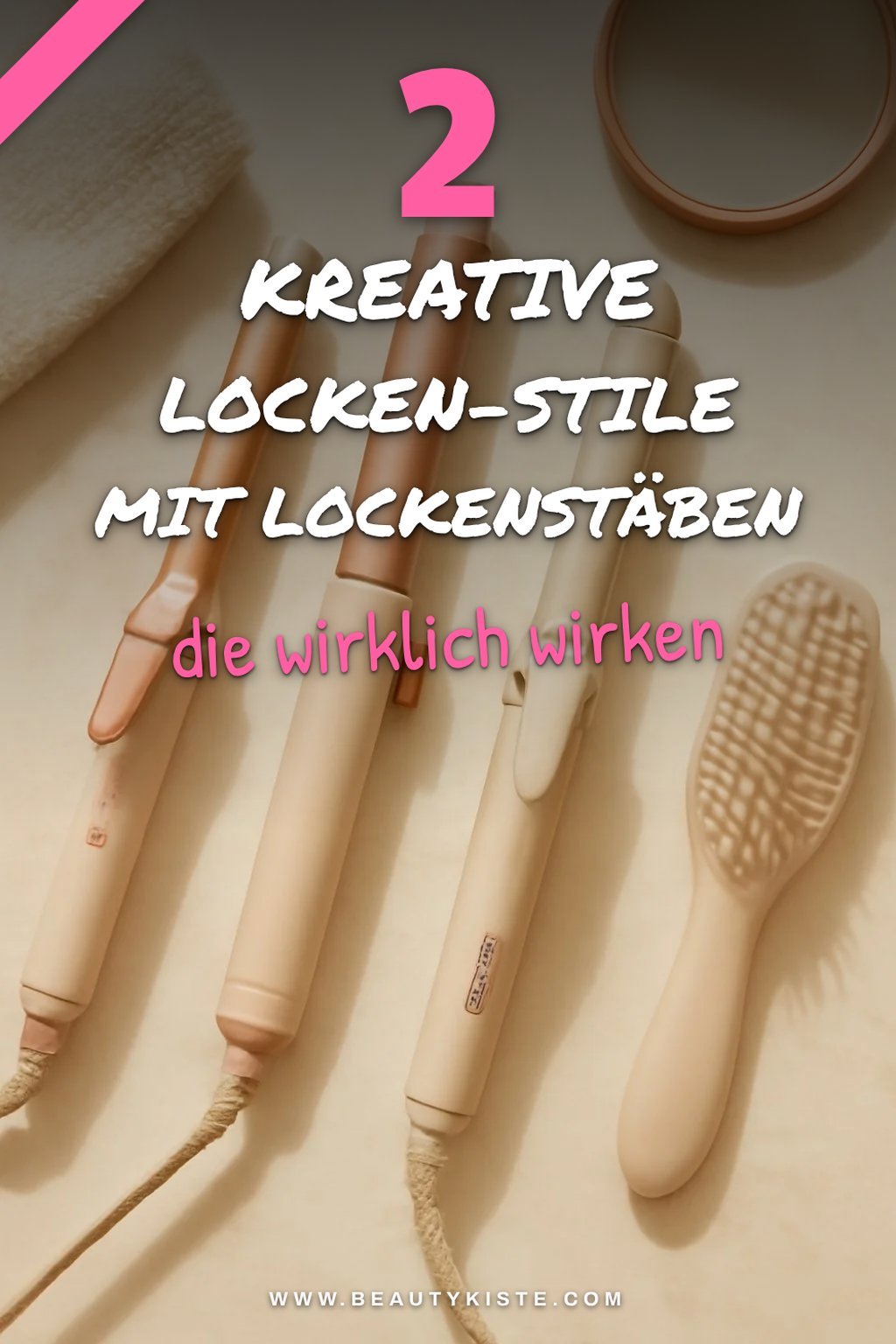 Kreative Locken-Stile mit verschiedenen Lockenstäben