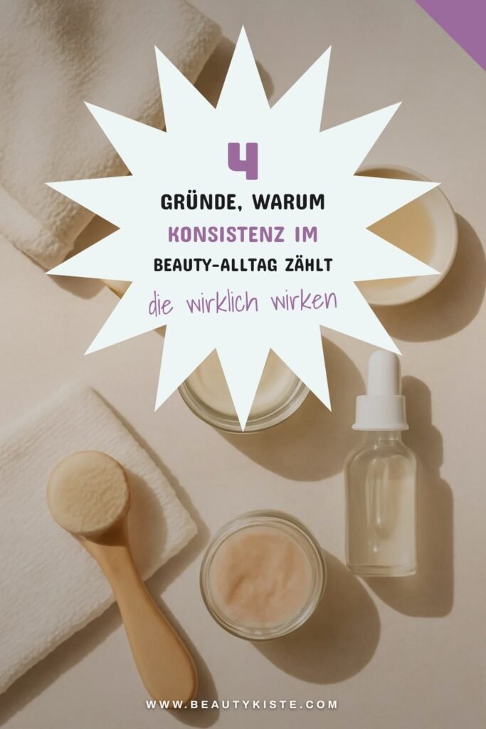 4 Gründe, warum Konsistenz im Beauty-Alltag zählt
