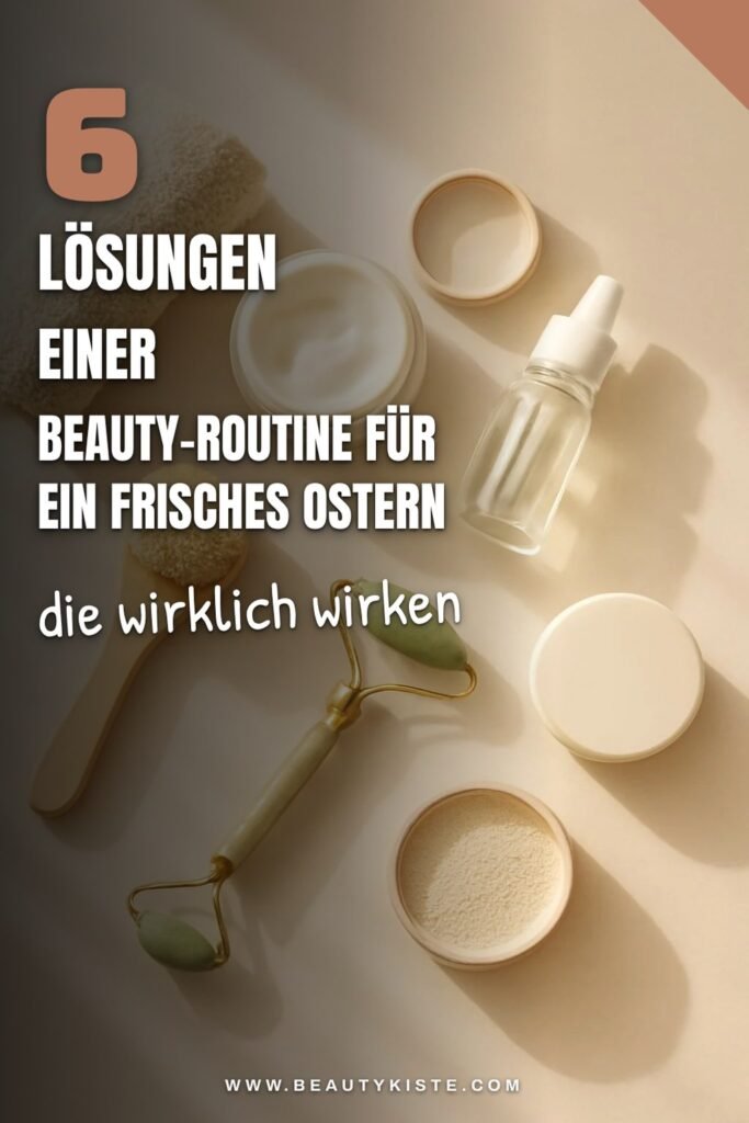 6 Lösungen einer Beauty-Routine für ein frisches Ostern