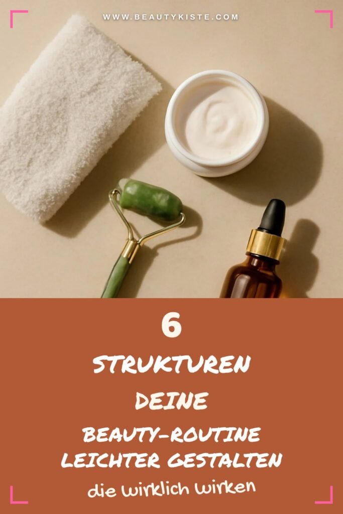 6 Strukturen deine Beauty-Routine leichter gestalten