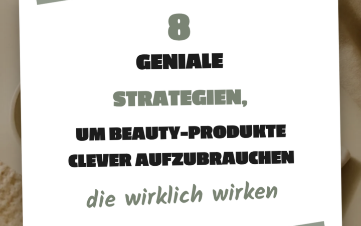 8 geniale Strategien, um Beauty-Produkte clever aufzubrauchen