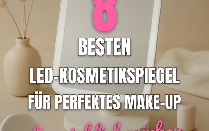 Die 8 besten LED-Kosmetikspiegel für perfektes Make-up