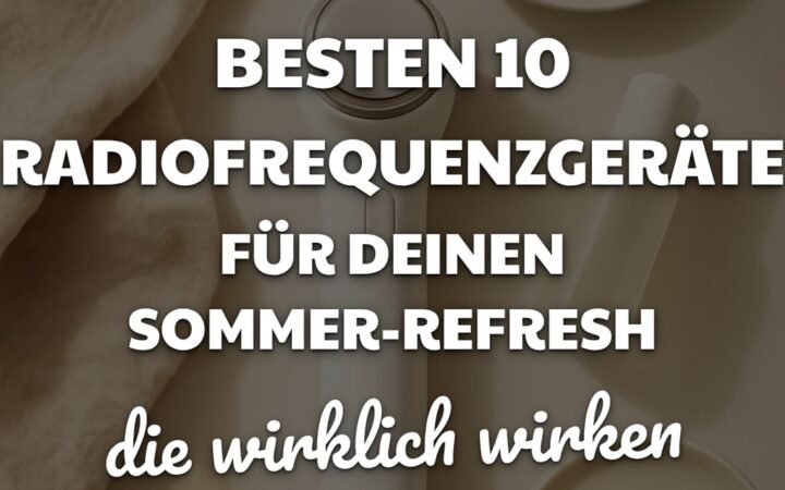 Die besten 10 Radiofrequenzgeräte für deinen Sommer-Refresh 2026