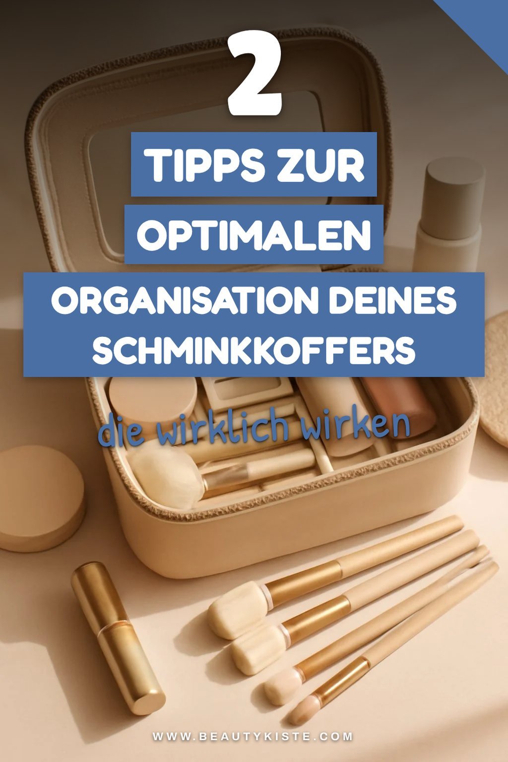 So organisiere deinen Schminkkoffer optimal