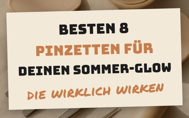 Die besten 8 Pinzetten für deinen Sommer-Glow 2026