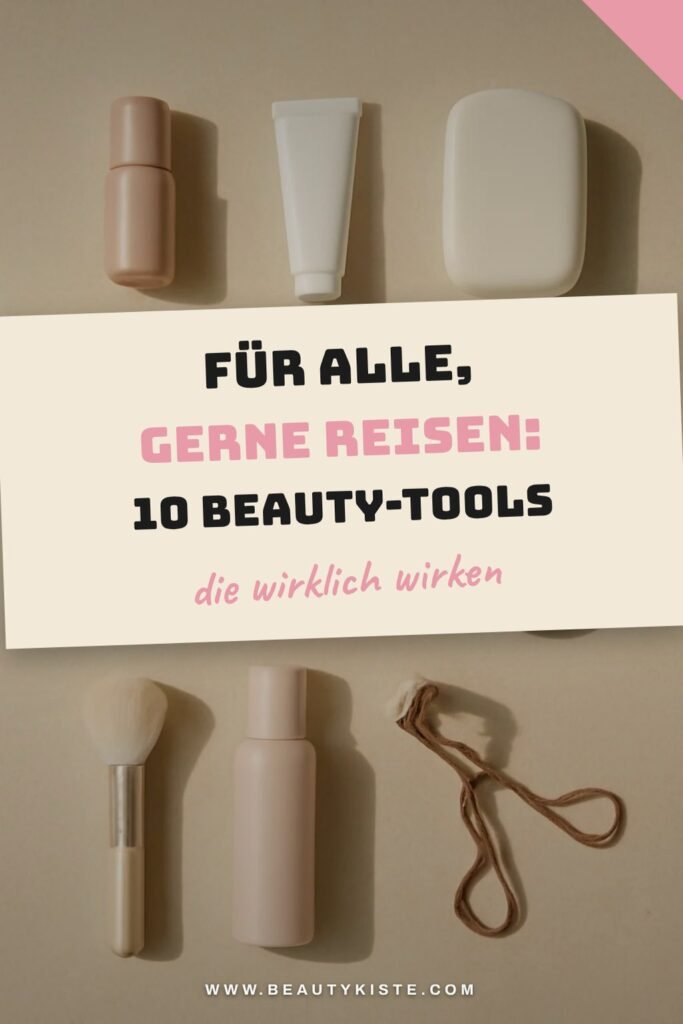 Für alle, die gerne reisen: 10 Beauty-Tools für unterwegs