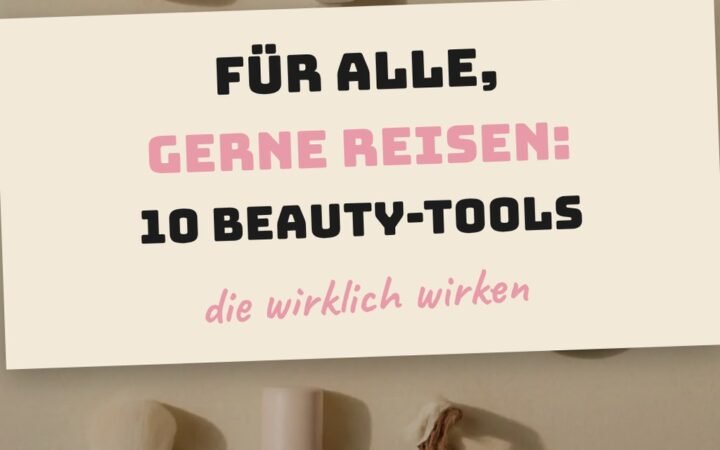 Für alle, die gerne reisen: 10 Beauty-Tools für unterwegs