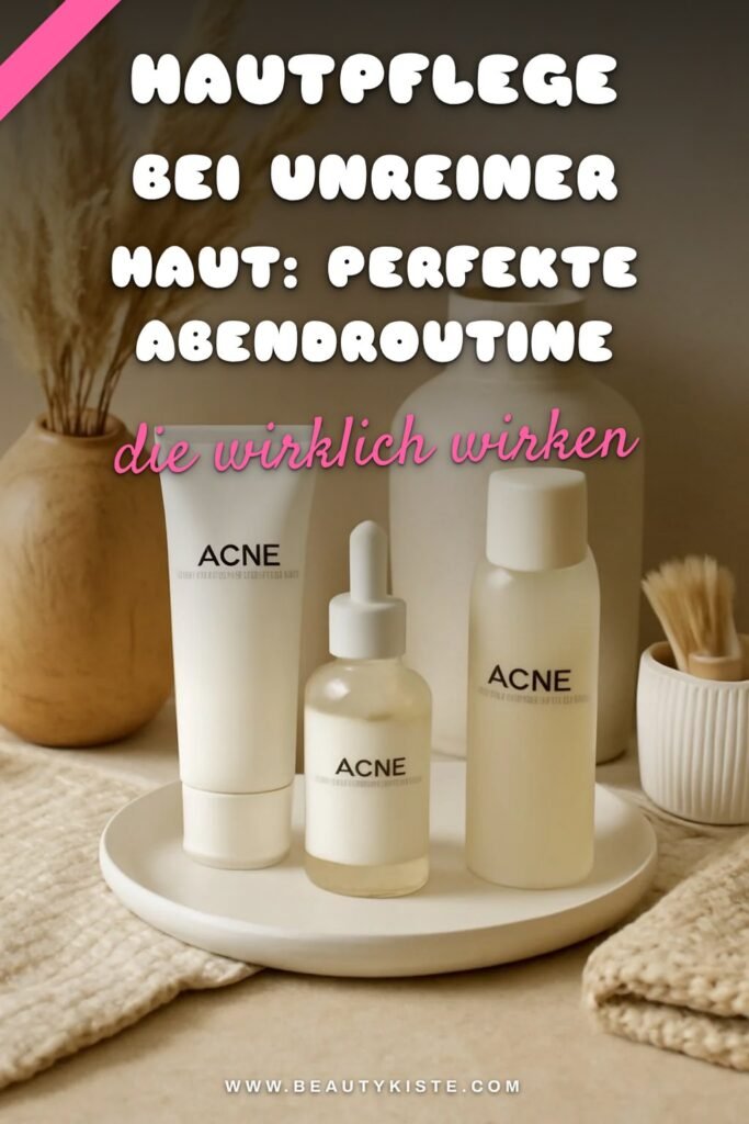 Hautpflege bei unreiner Haut: Die perfekte Abendroutine