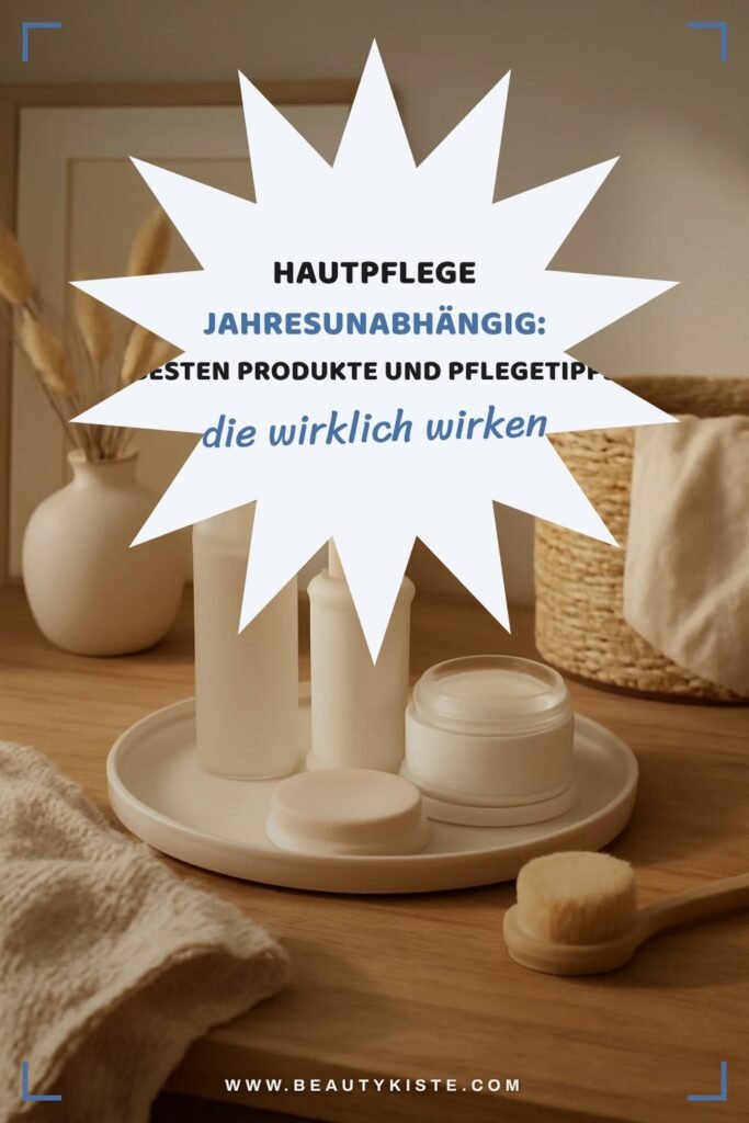 Hautpflege jahresunabhängig: Die besten Produkte und Pflegetipps