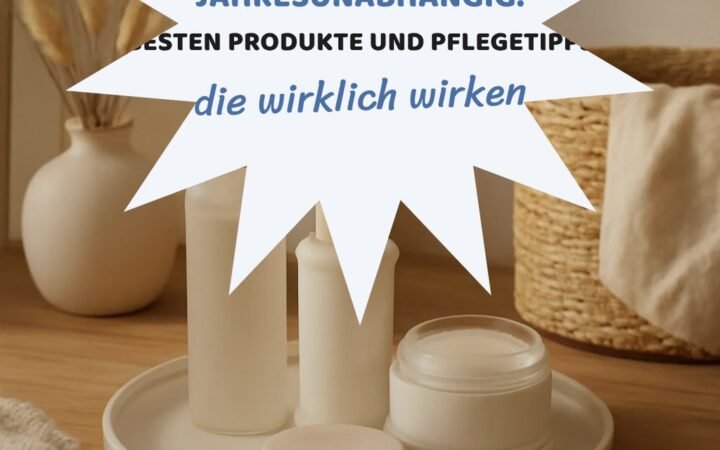Hautpflege jahresunabhängig: Die besten Produkte und Pflegetipps
