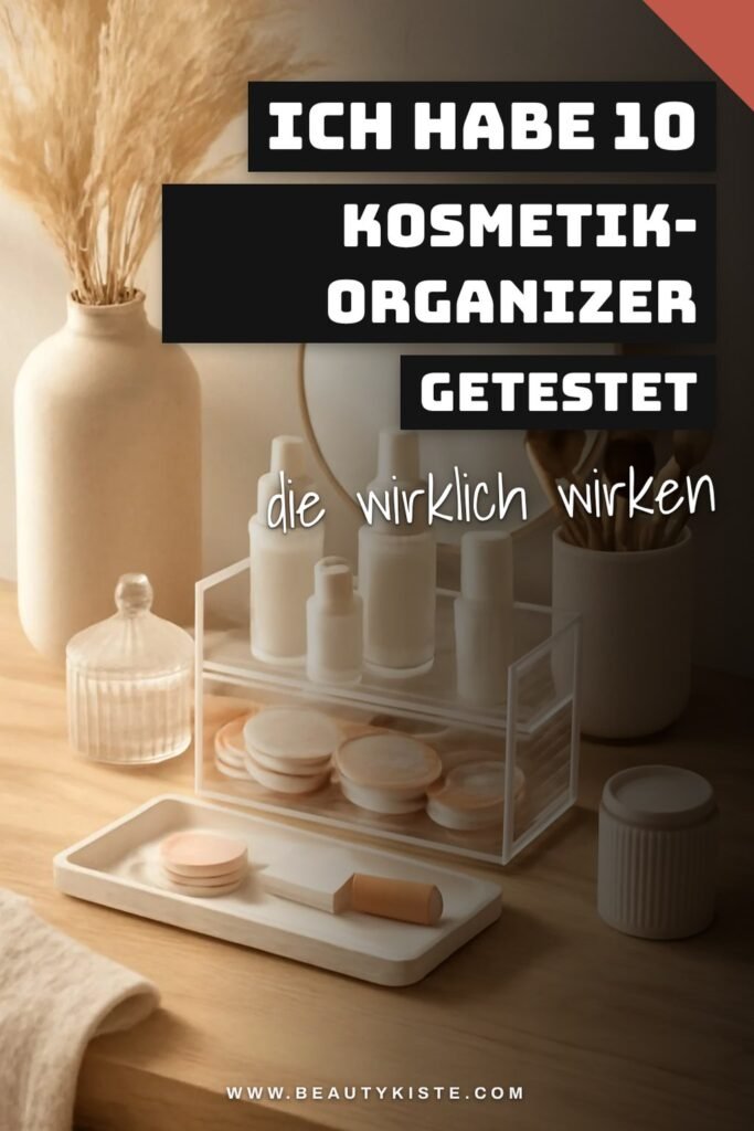 Ich habe 10 Kosmetik-Organizer getestet — Idee Nr. 5 hat mich überrascht