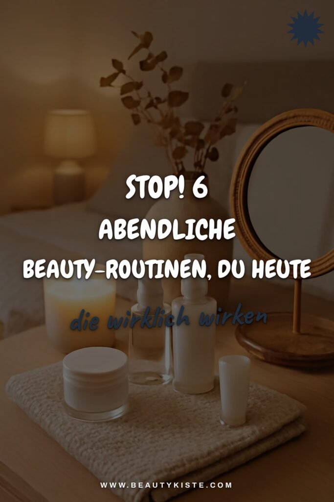 Stop! 6 abendliche Beauty-Routinen, die du heute noch umsetzen kannst