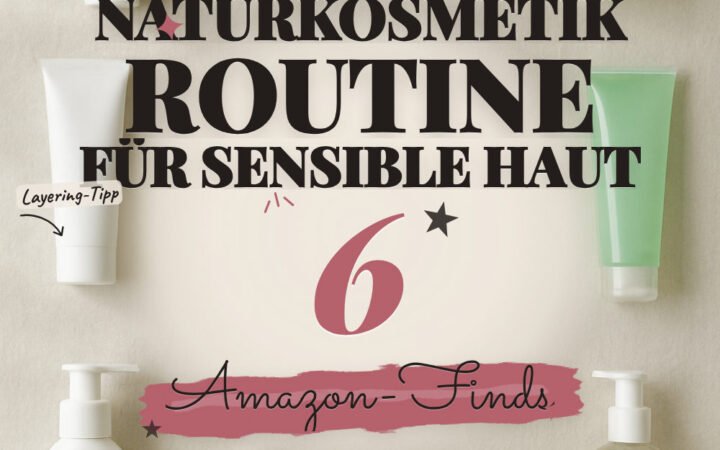 Naturkosmetik-Routine für sensible Haut: 6 Amazon-Finds, reizarm